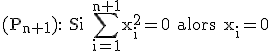 \rm (P_{n+1}): Si \Bigsum_{i=1}^{n+1}x_i^2=0 alors x_i=0